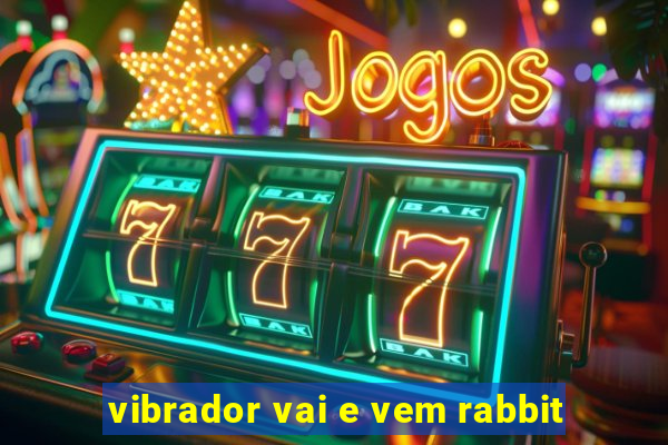 vibrador vai e vem rabbit